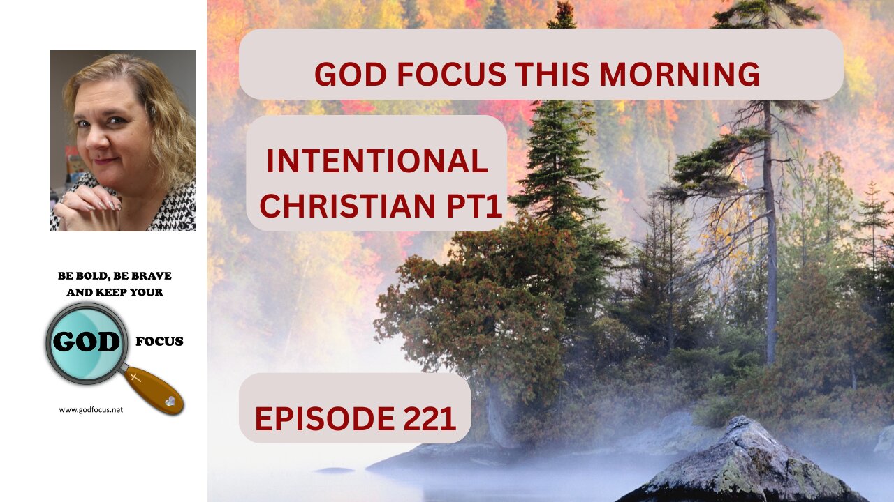 GOD FOCUS THIS MORNING EP 221 INTENTIONAL CHRISTIAN -PT1