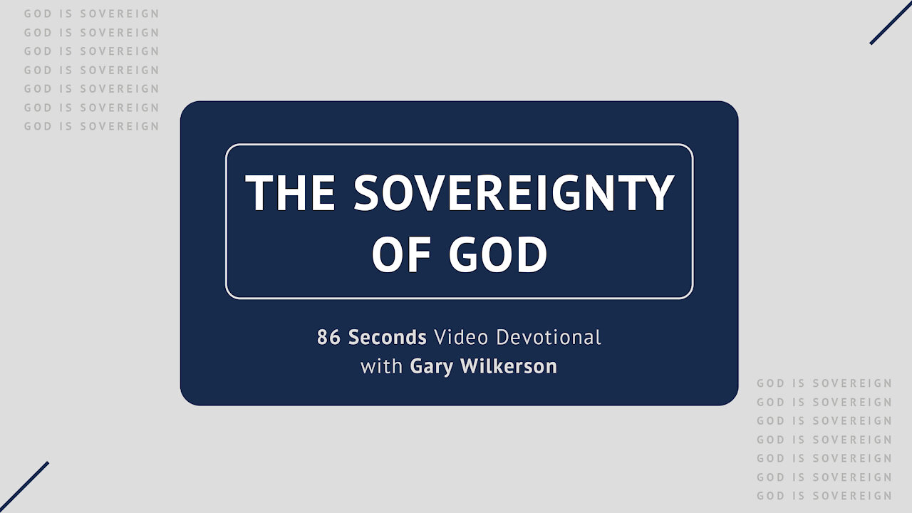 #110 - Attributes of God - Sovereignty - 86 Seconds Video Devotional - Gary Wilkerson