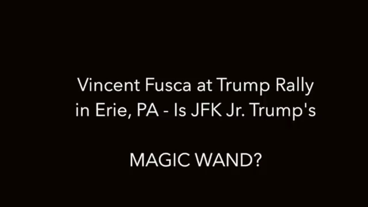 Vincent Fusca at Trump Rally in Erie, PA - Is JFK Jr Trump’s Magic Wand?