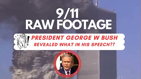 9/11 Raw Footage - President George W. Busch Revealed What?