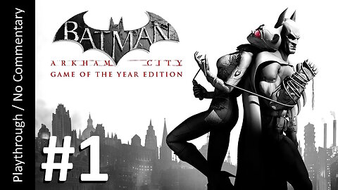 Batman: Arkham City GOTY (Part 1) playthrough