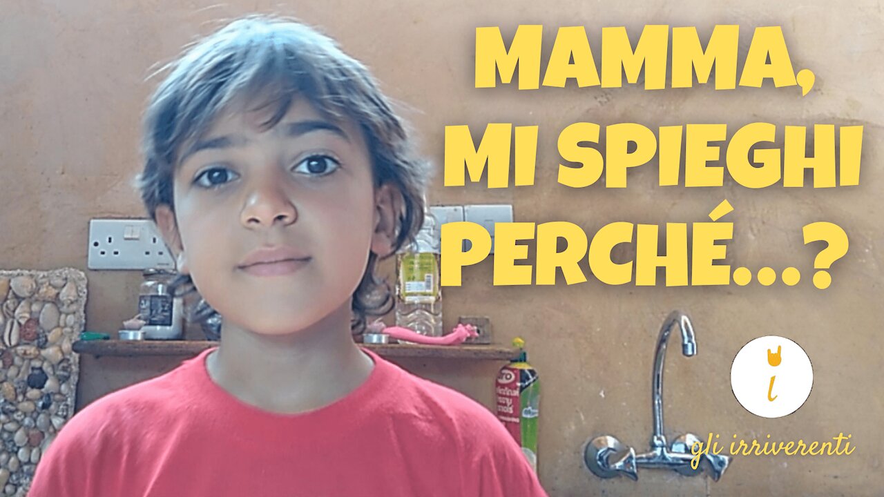 Gli Irriverenti - "MAMMA, MI SPIEGHI PERCHÉ...?"