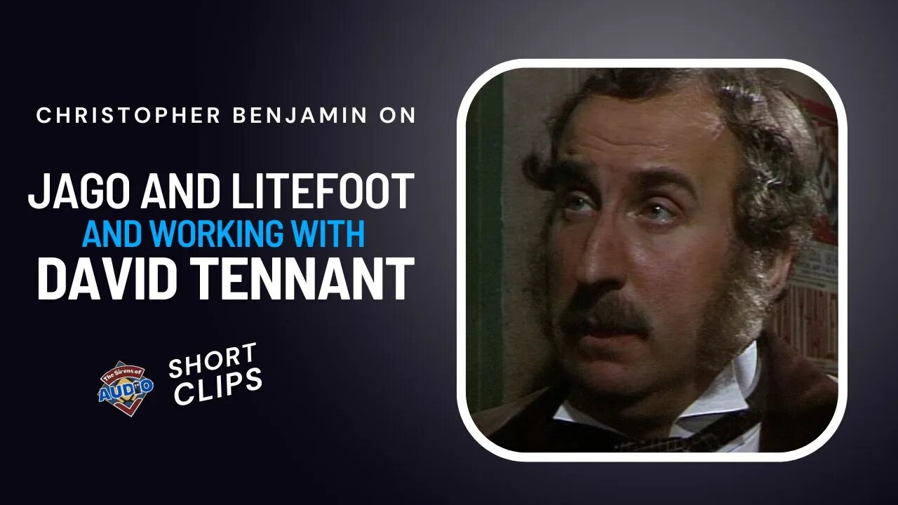 Christopher Benjamin Talks About Jago and Litefoot and David Tennant