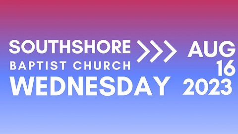 Wednesday Evening Service Aug 16, 2023 I Pastor Jayme Jackson I Southshore Baptist Church