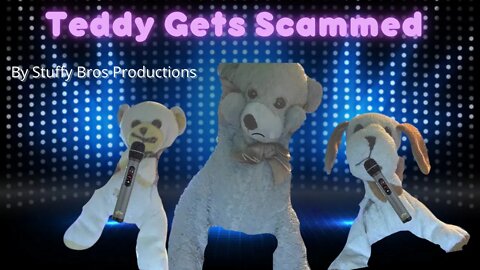 Teddy Gets Scammed!