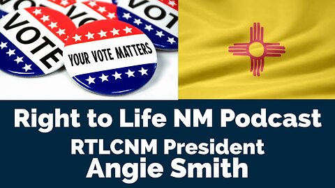 Right to Life NM Podcast - RTLCNM President Angie Smith