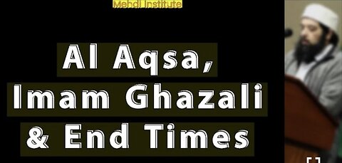 Al Aqsa, Imam Ghazali & End Times