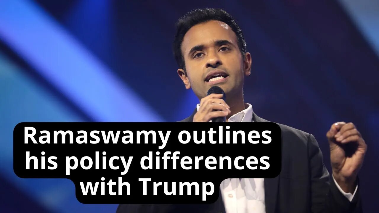 Ramaswamy outlines his policy differences with Trump