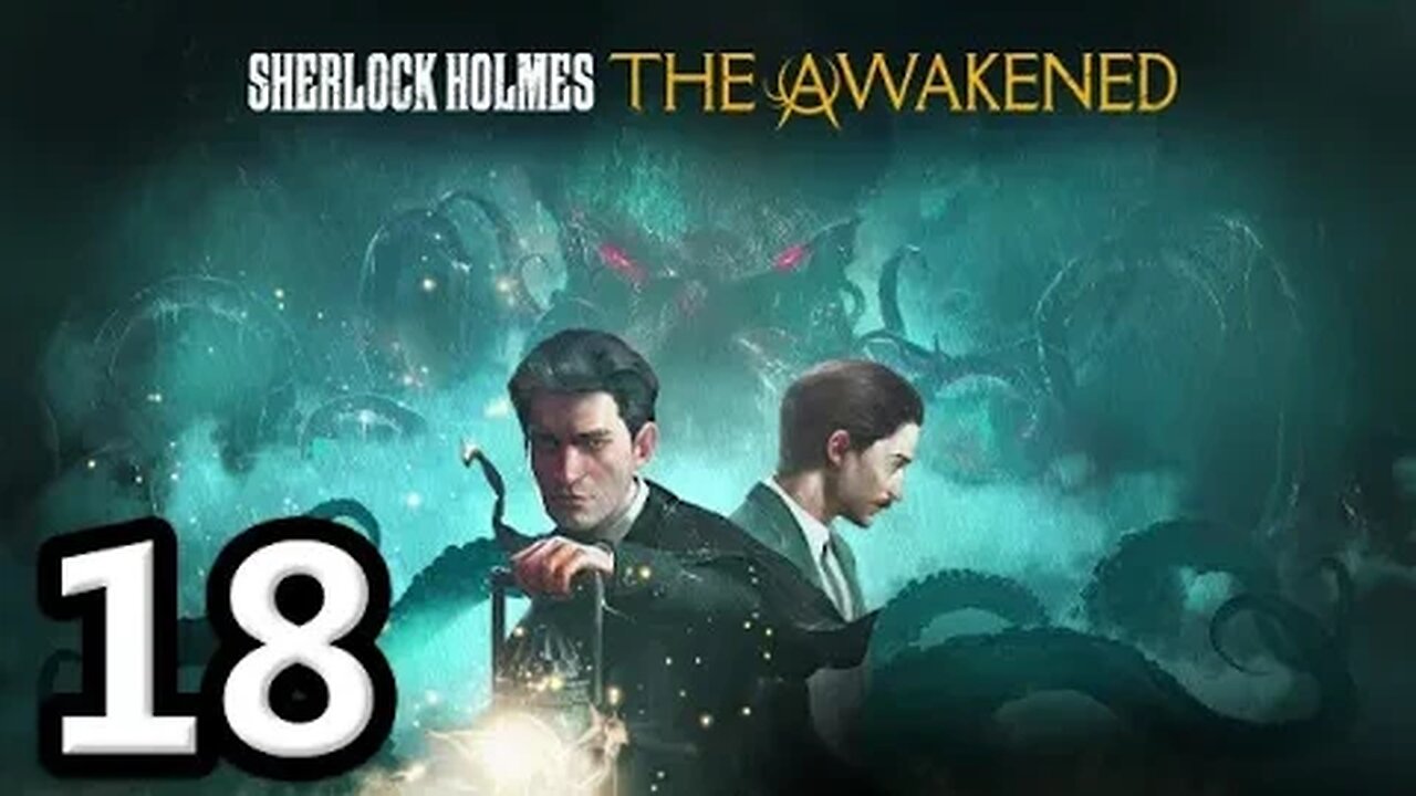 Sherlock Holmes The Awakened2023 Let's Play #18