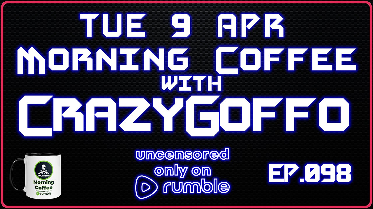 Morning Coffee with CrazyGoffo - Ep.098 #RumbleTakeover #RumblePartner