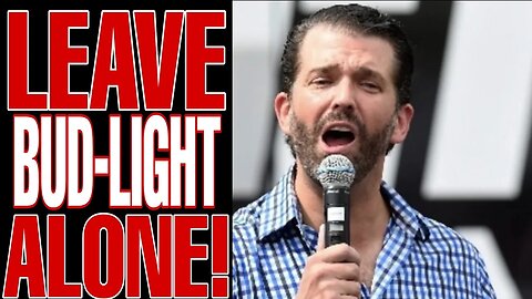 DON JR DEMANDS END TO BUD LIGHT BOYCOTT