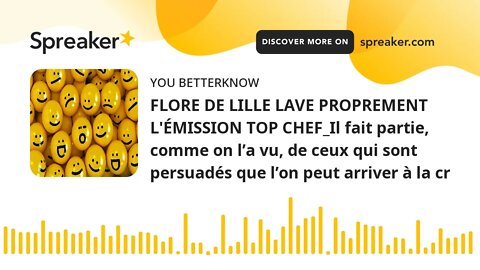 FLORE DE LILLE LAVE PROPREMENT L'ÉMISSION TOP CHEF_Il fait partie, comme on l’a vu, de ceux qui sont