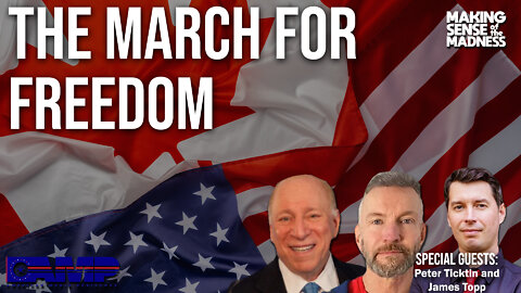 The March For Freedom with Peter Ticktin and James Topp – MSOM Ep. 515