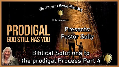 BIBLICAL SOLUTIONS TO THE PARENT PRODIGAL PROCESS Part 4