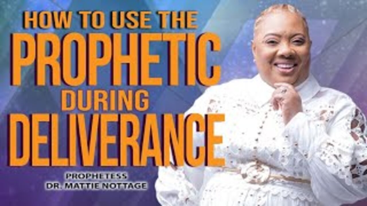 HOW TO USE THE PROPHETIC DURING DELIVERANCE | PROPHETESS DR. MATTIE NOTTAGE