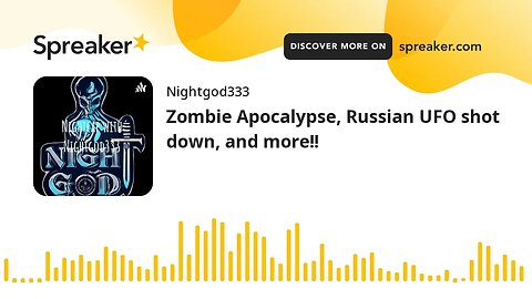Zombie Apocalypse, Russian UFO shot down, and more!!