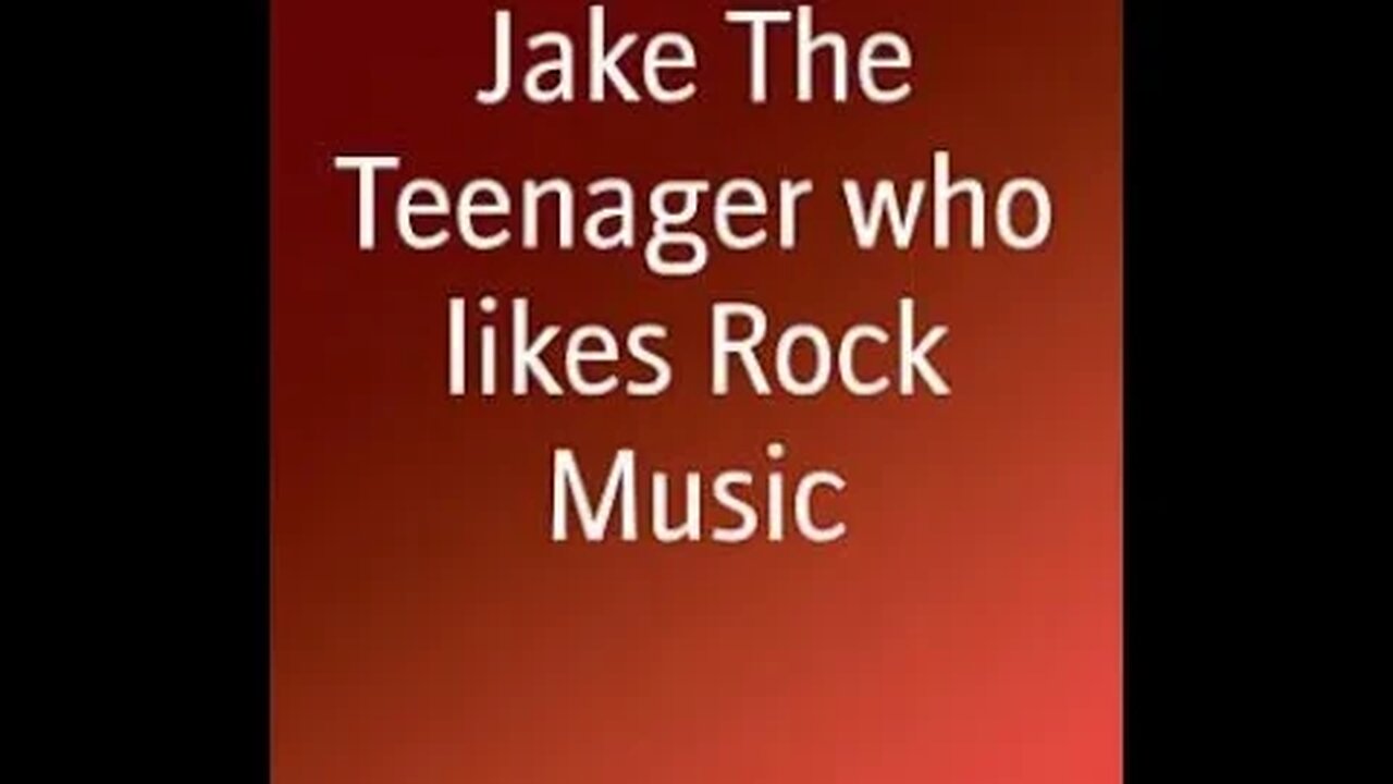 Dramatic Reading of Jake The Teenager who likes Rock Music