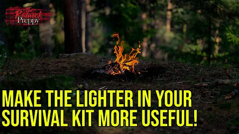 Make the Lighter in Your Survival Kit More Useful!