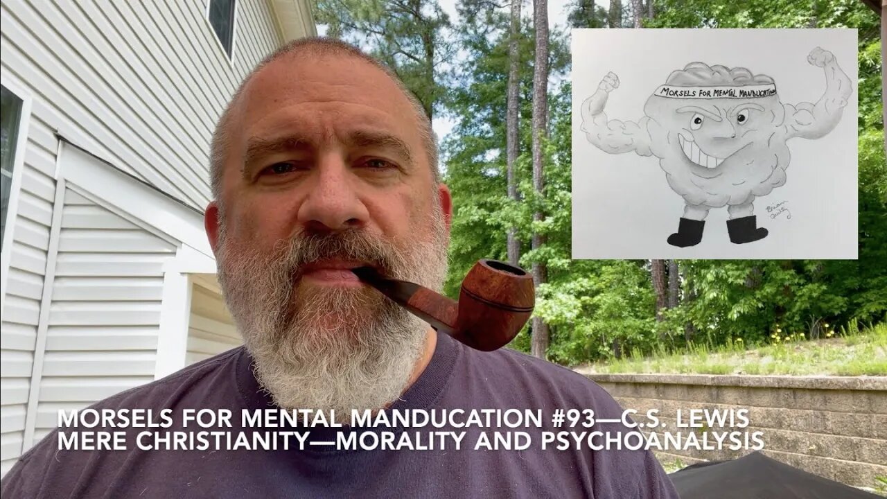 Morsels for Mental Manducation #93—C.S. Lewis Mere Christianity: Morality and Psychoanalysis