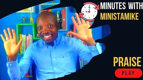 PRAISE - Minutes With MinistaMike, FREE COACHING VIDEO