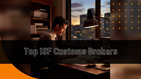 Choosing the Perfect Customs Broker for Your ISF Filing: The Ultimate Guide