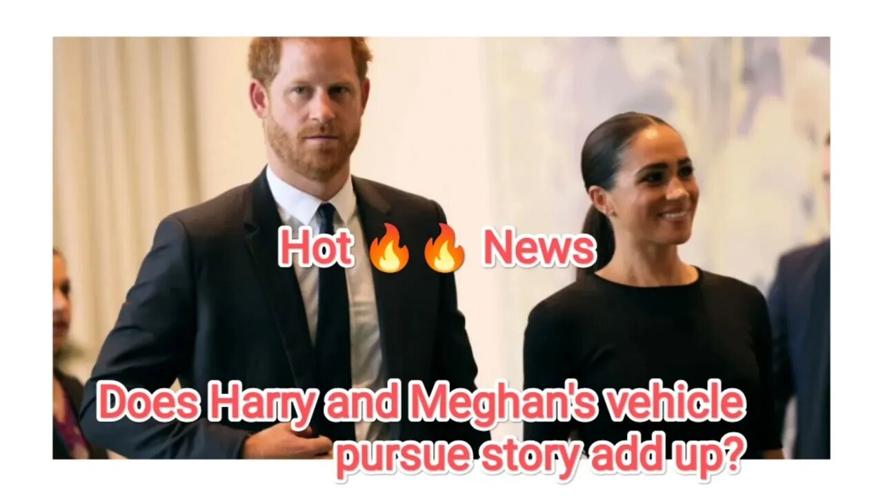 Does Harry and Meghan's vehicle pursue story add up?