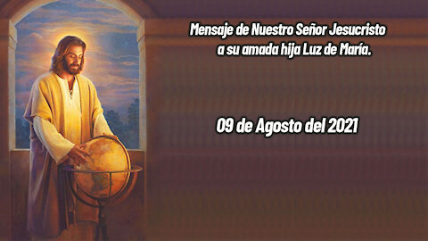 Mensaje de Nuestro Señor Jesucristo a Luz de María - 09/08/2021