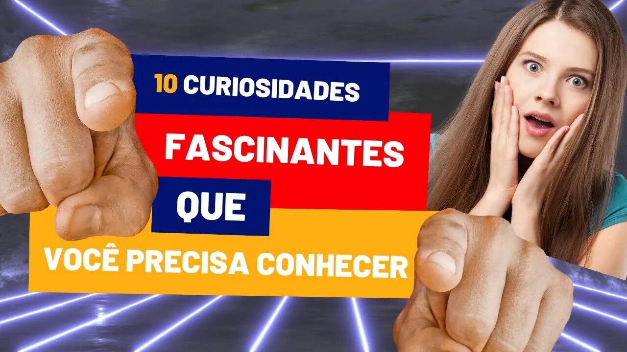 10 Curiosidades Fascinantes que Você Precisa Conhecer!