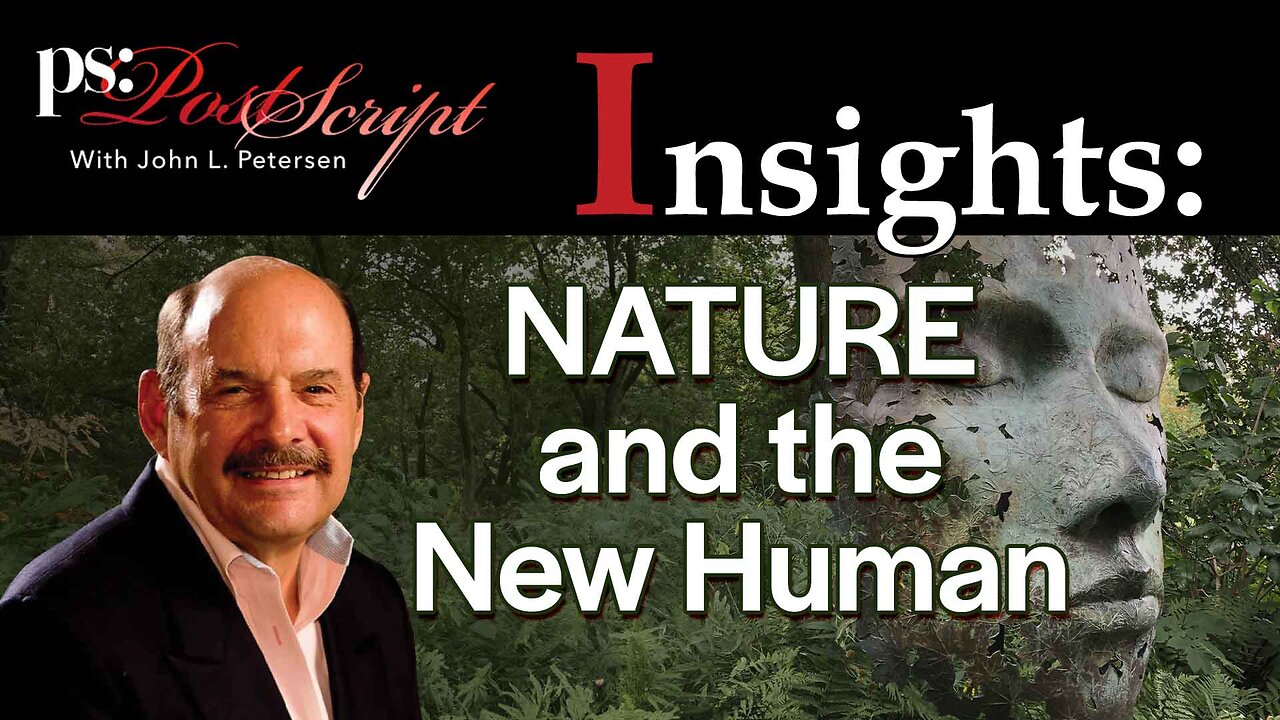 Nature and the New Human - PostScript Insight with John L. Petersen