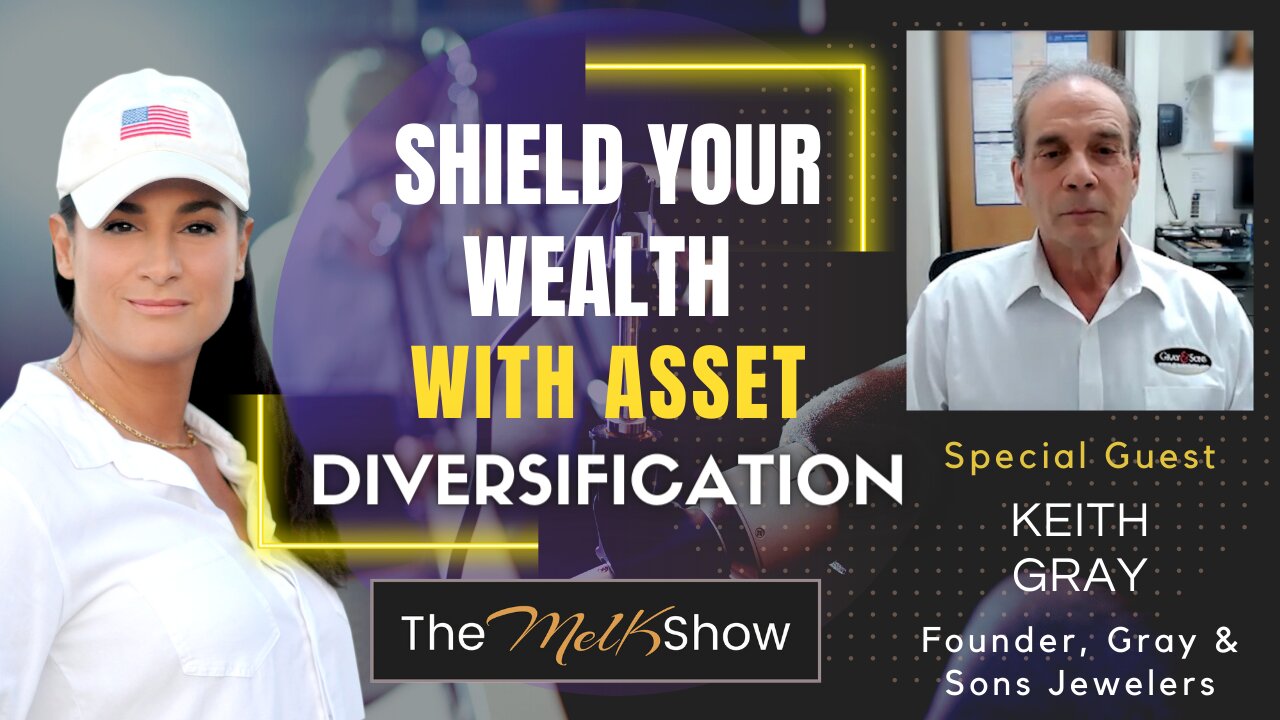 Mel K & Keith Gray On Protecting Your Money With Asset Diversification 7-14-22