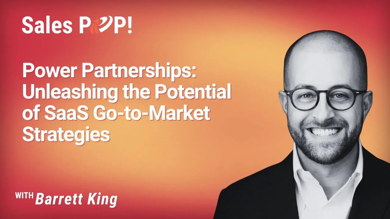 Power Partnerships: Unleashing the Potential of SaaS Go-to-Market Strategies with Barrett King