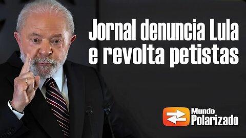 Jornal denuncia LULA e revolta Petistas