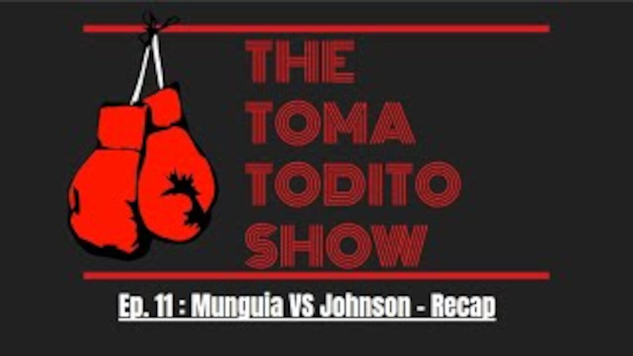 Ep. 11 : Munguia Vs Johnson -Recap