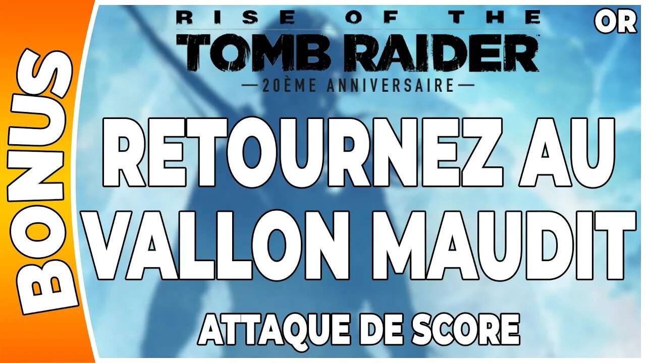 Rise of the Tomb Raider - Attaque de score en OR - RETOURNEZ AU VALLON MAUDIT [FR PS4]