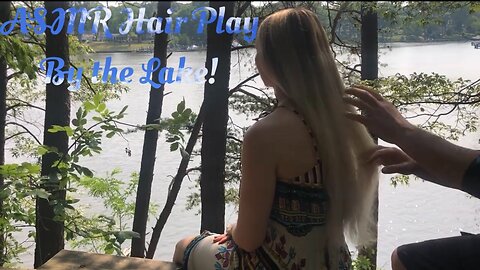 ASMR Hair Play and Hair Brushing by the Lake!