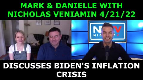 MARK & DANIELLE WITH NICHOLAS VENIAMIN 4/21/22 - DISCUSSES BIDEN'S INFLATION CRISIS