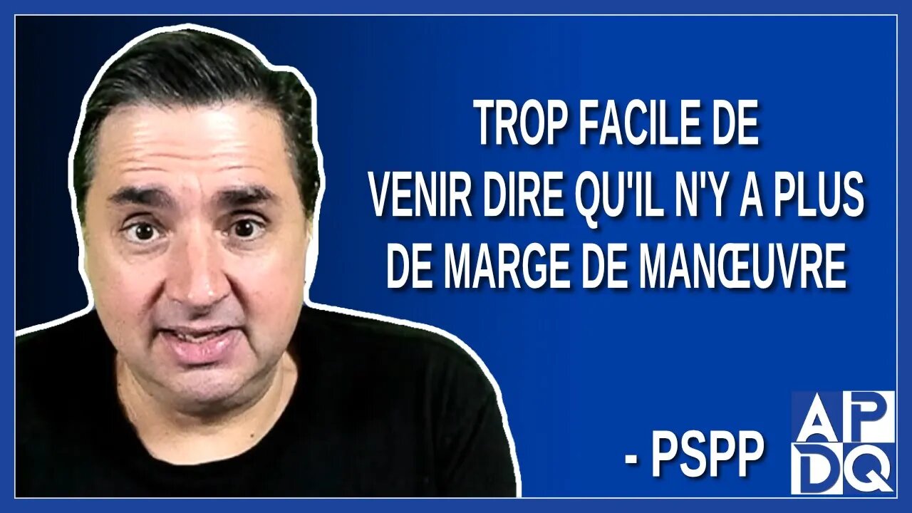 Trop facile de venir dire qu'il n'y a plus de marge de manœuvre. Dit PSPP