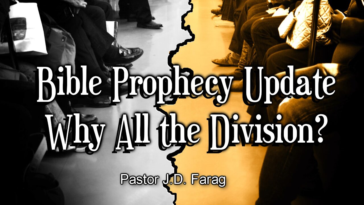 Bible Prophecy Update - Why All the Division?