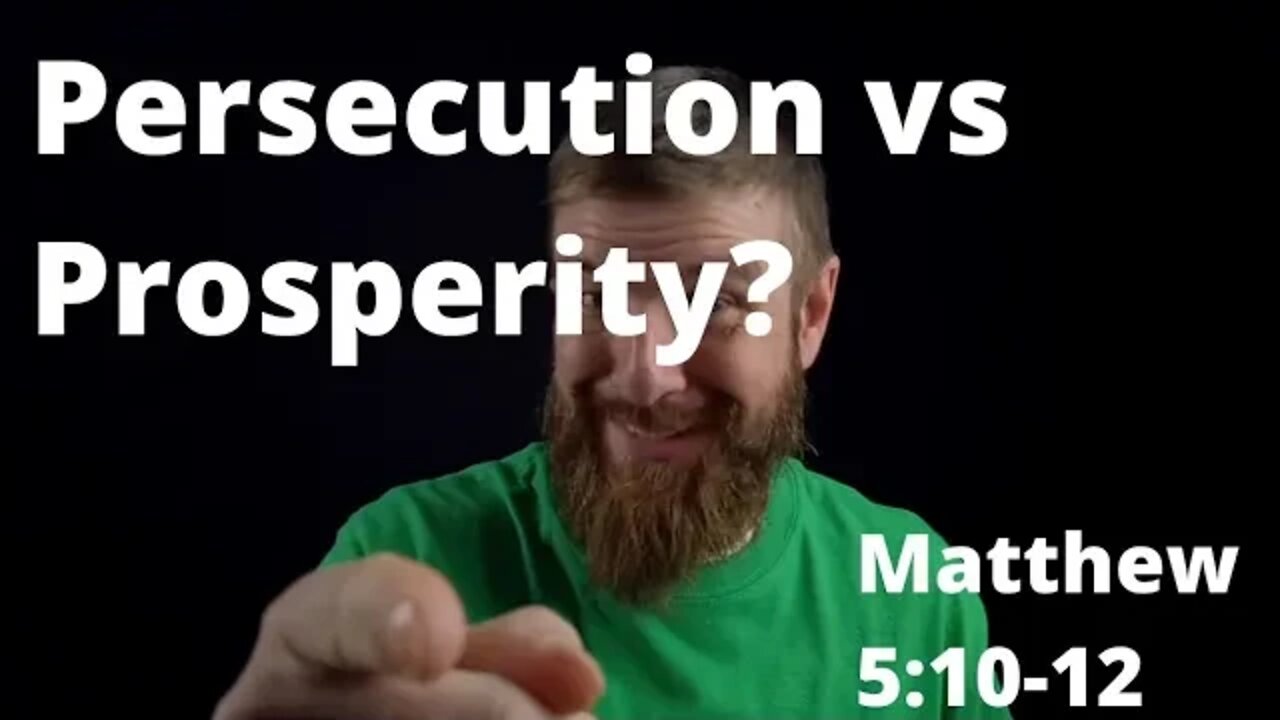 Persecution or Prosperity, which do you choose? Matthew 5:10-12