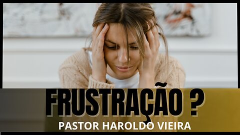 Frustração? | Pastor Haroldo Vieira