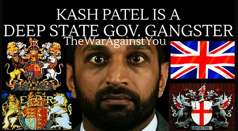 Kash Patel is a Deep State Government Gangster & Operative of the British Led Globalist Cabal
