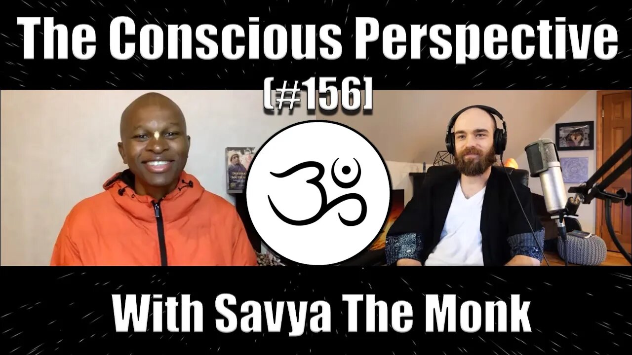 The Yogic Path with Savya The Monk | The Conscious Perspective [#156]