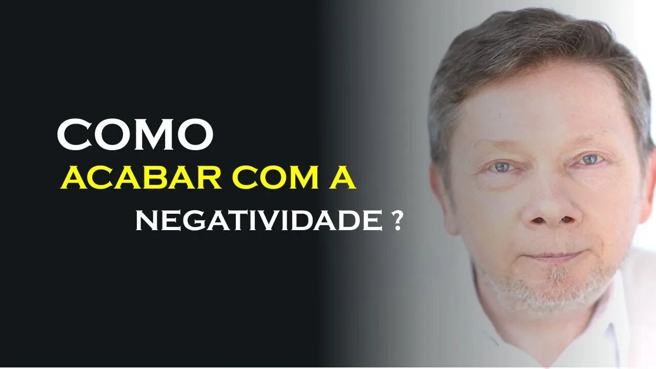 COMO PODEMOS ACABAR COM A NEGATIVIDADE, ECKHART TOLLE DUBLADO