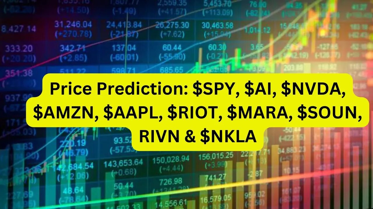 Price Prediction: $SPY, $AI, $NVDA, $AMZN, $AAPL, $RIOT, $MARA, $SOUN, $RIVN & $NKLA