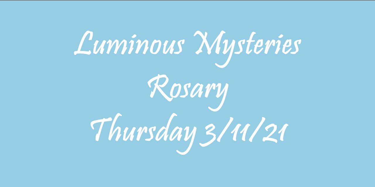 Luminous Mysteries Rosary Thursday 3/11/21