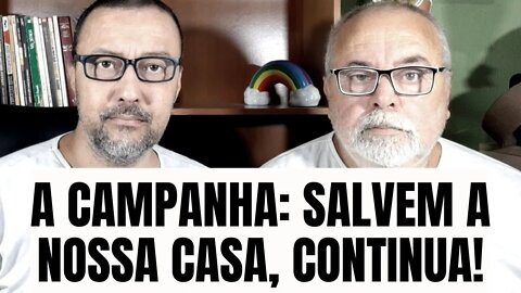 A CAMPANHA: SALVEM A MINHA CASA, CONTINUA!