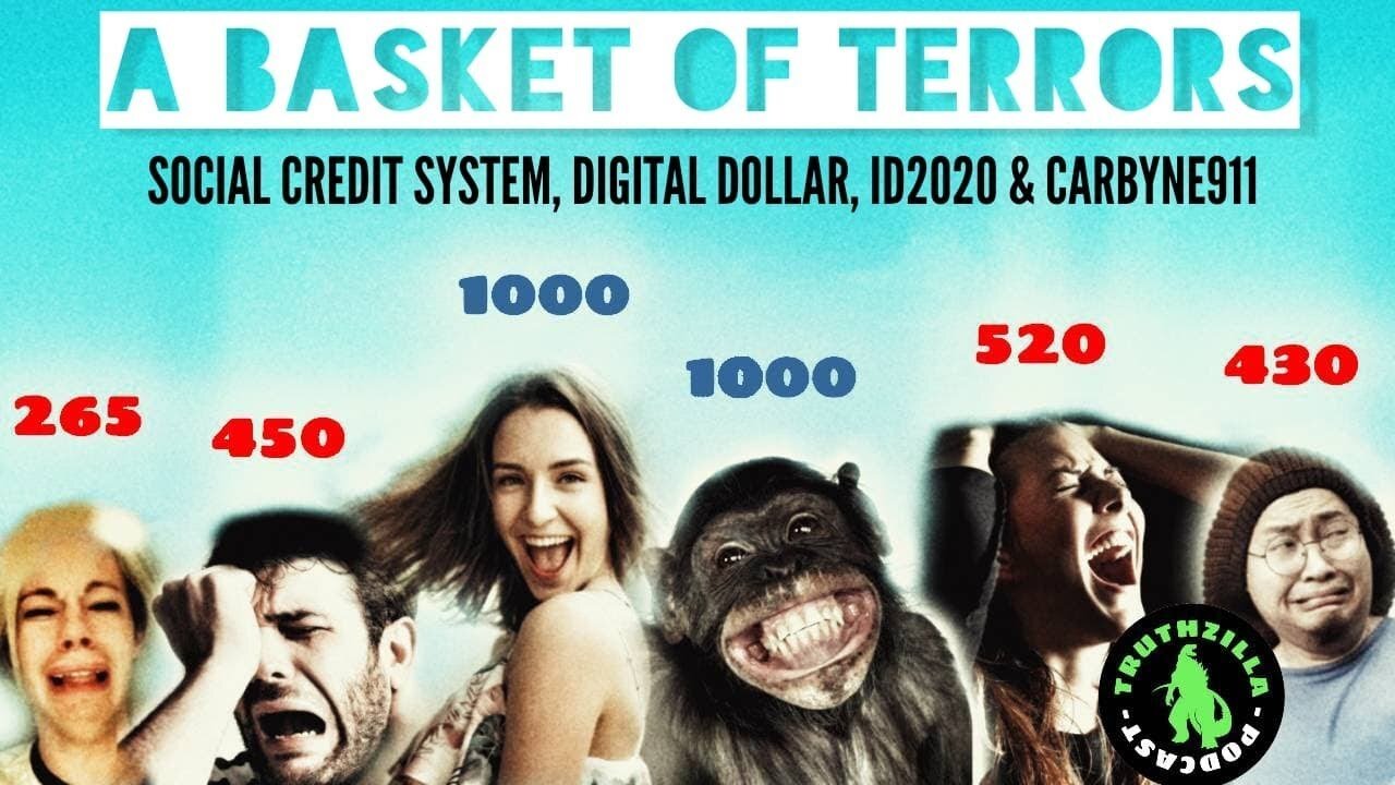 Truthzilla #007 - A Basket of Terrors - Social Credit System, Digital Dollar, ID2020 & Carbyne911