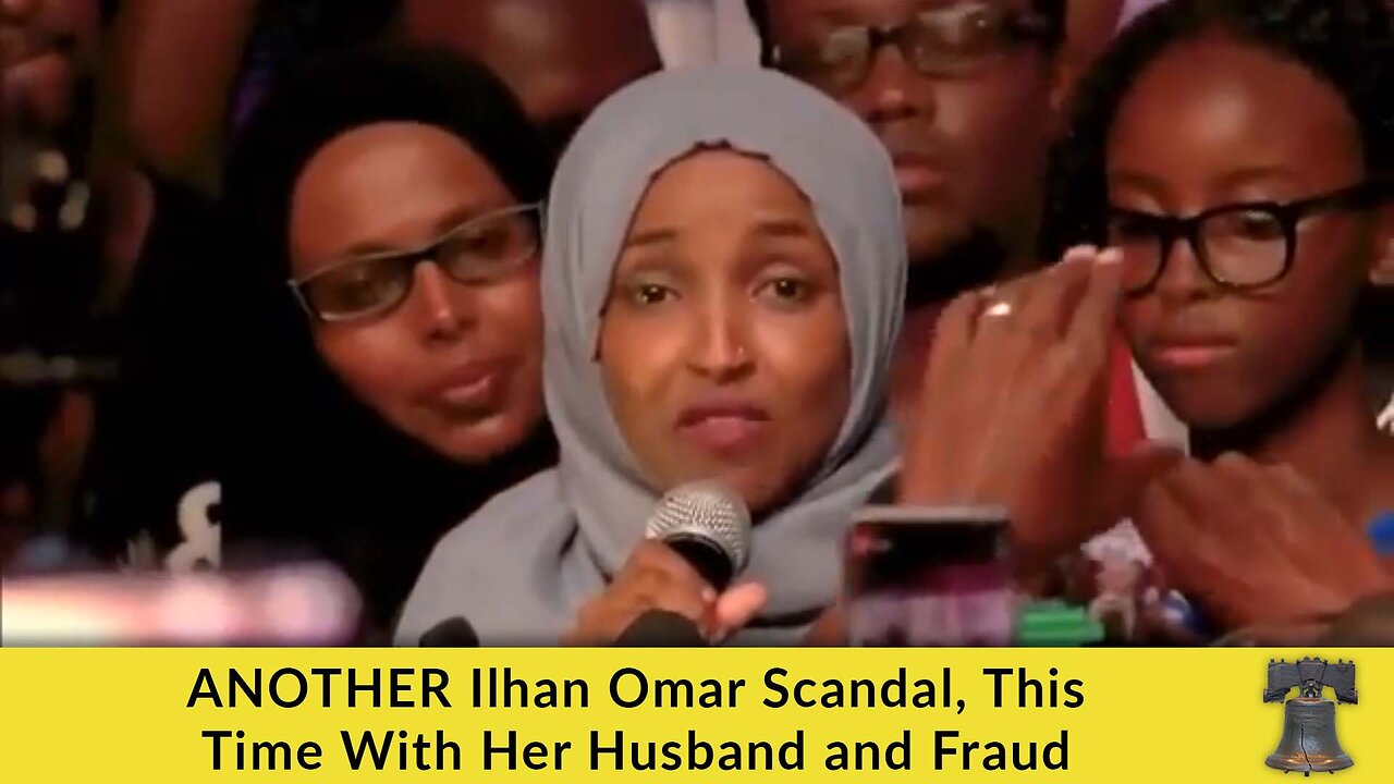 ANOTHER Ilhan Omar Scandal, This Time With Her Husband and Fraud