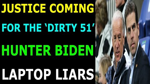 JUSTICE COMING FOR THE 'DIRTY 51' HUNTER BIDEN LAPTOP LIARS - TRUMP NEWS