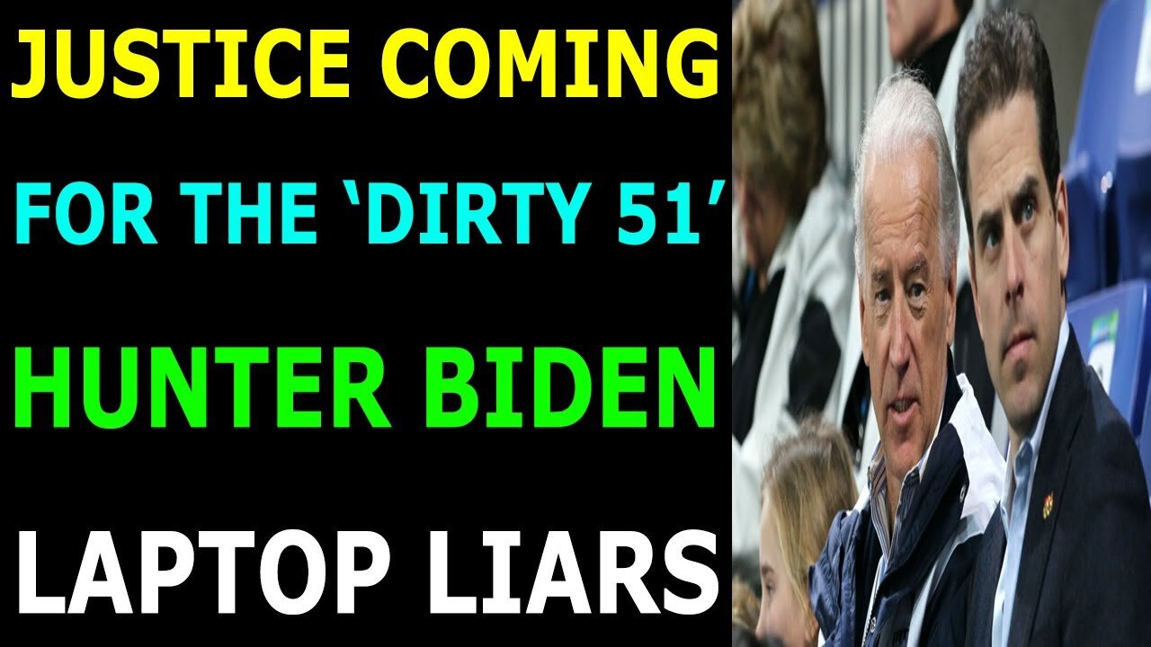 JUSTICE COMING FOR THE 'DIRTY 51' HUNTER BIDEN LAPTOP LIARS - TRUMP NEWS